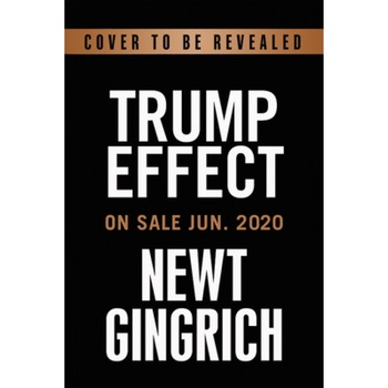The Trump Effect: Building a Better American Future, Newt Gingrich (Author) The Trump Effect: Building a Better American Future, Newt Gingrich (Author)