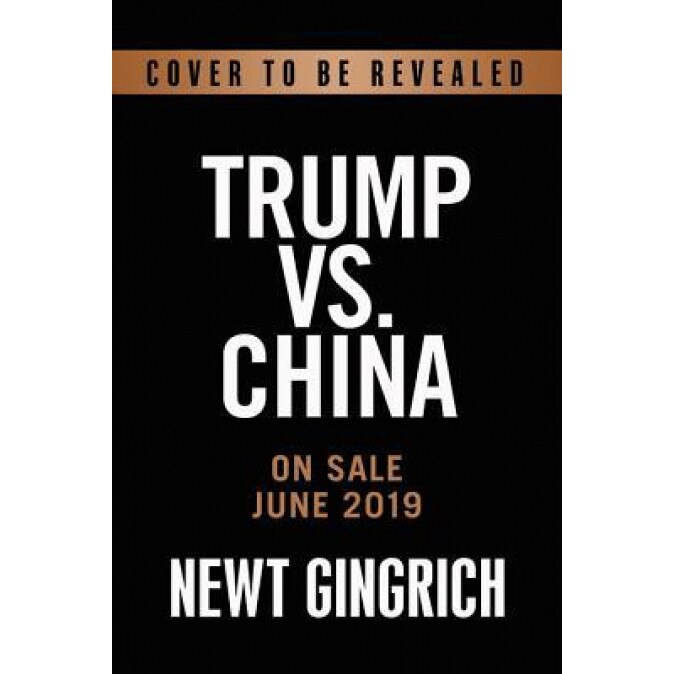 Trump Versus China: Facing and Fighting America's Greatest Threat, Newt Gingrich (Author)
