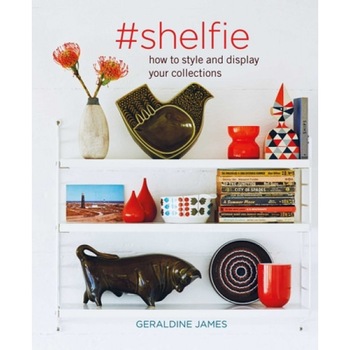 #shelfie: How to Style and Display Your Collections, Geraldine James (Author) #shelfie: How to Style and Display Your Collections, Geraldine James (Author)