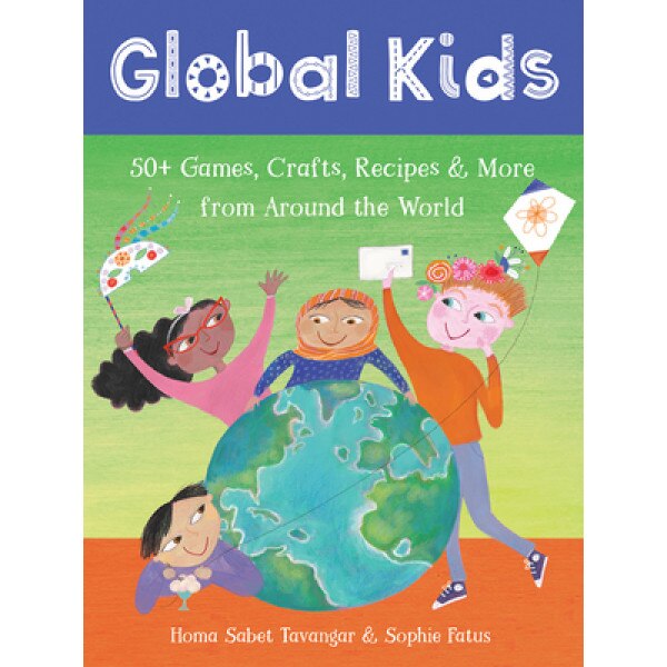 Global Kids: 50+ Games, Crafts, Recipes & More from Around the World, Homa Sabet Tavangar (Author)