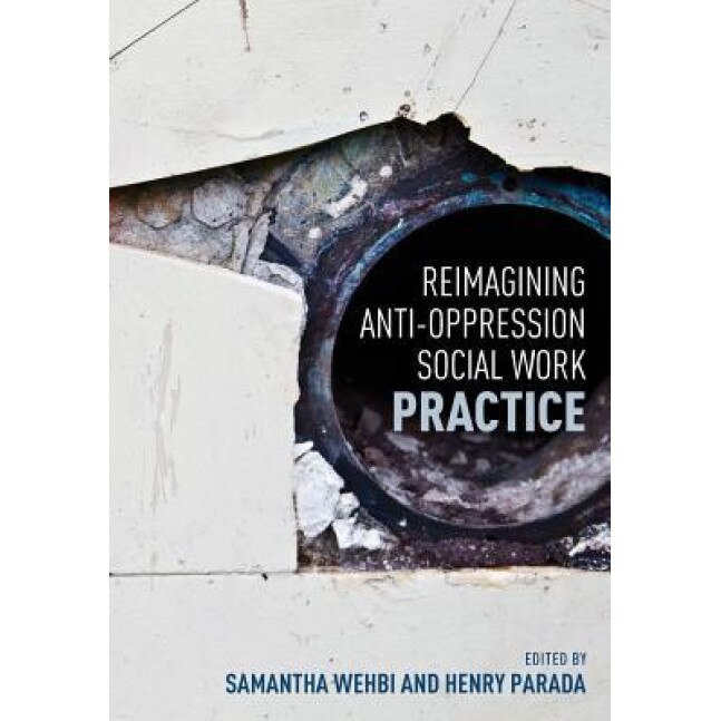 Reimagining Anti-Oppression Social Work Practice, Samantha Wehbi (Editor)