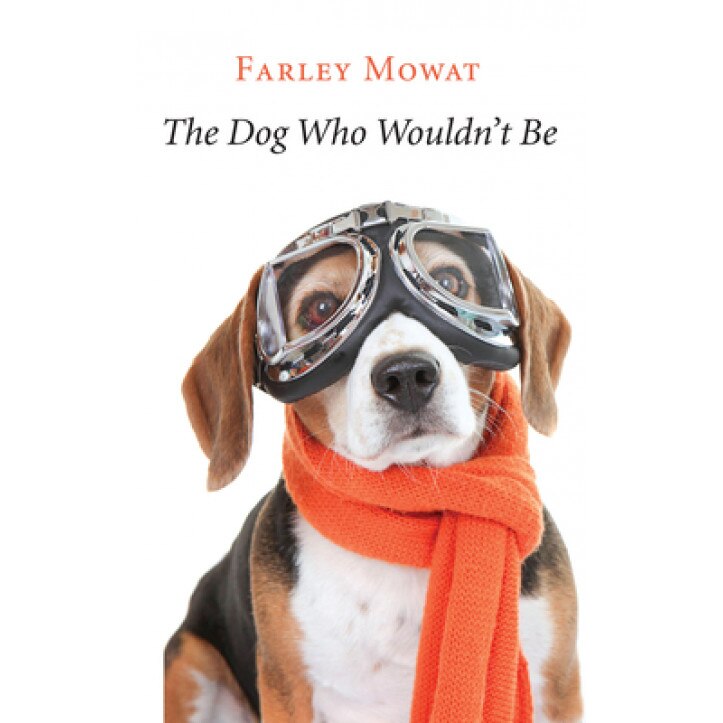 The Dog Who Wouldn't Be, Farley Mowat (Author)
