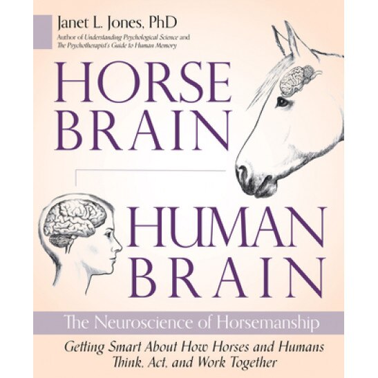 Horse Brain, Human Brain: The Neuroscience of Horsemanship, Janet Jones (Author)