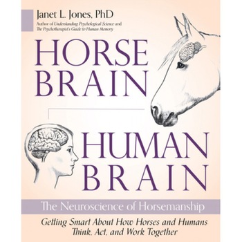 Horse Brain, Human Brain: The Neuroscience of Horsemanship, Janet Jones (Author) Horse Brain, Human Brain: The Neuroscience of Horsemanship, Janet Jones (Author)