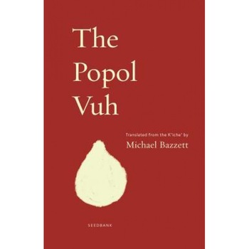 The Popol Vuh, Michael Bazzett (Translator) The Popol Vuh, Michael Bazzett (Translator)