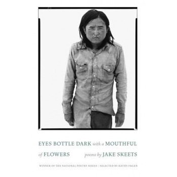 Eyes Bottle Dark with a Mouthful of Flowers: Poems, Jake Skeets (Author) Eyes Bottle Dark with a Mouthful of Flowers: Poems, Jake Skeets (Author)