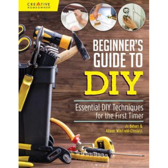 Beginner's Guide to DIY: Essential DIY Techniques for the First Timer, Jo Behari (Author)