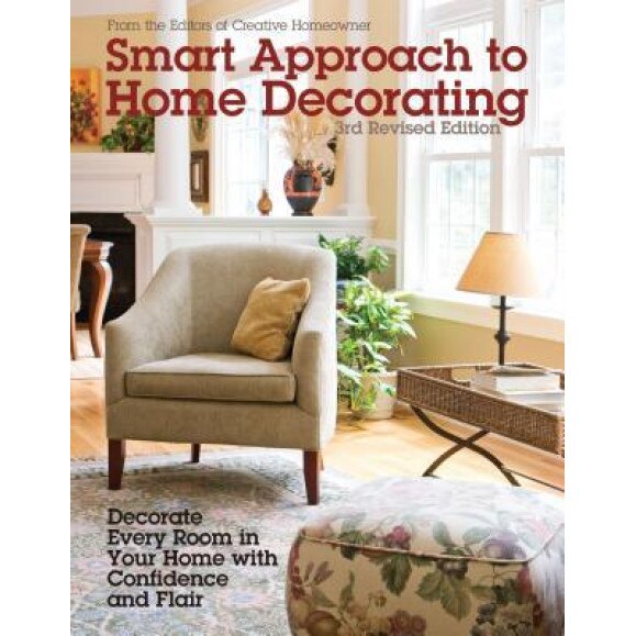 Smart Approach to Home Decorating, Revised 4th Edition: Decorate Every Room in Your Home with Confidence and Flair, Editors of Creative Homeowner (Author)