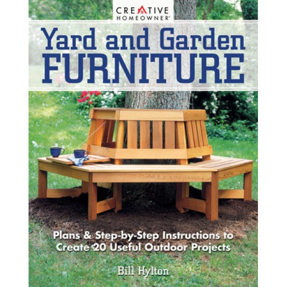 Yard and Garden Furniture, 2nd Edition: Plans and Step-By-Step Instructions to Create 20 Useful Outdoor Projects, Bill Hylton (Author)