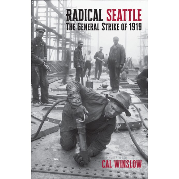 Radical Seattle: The General Strike of 1919, Cal Winslow (Author)