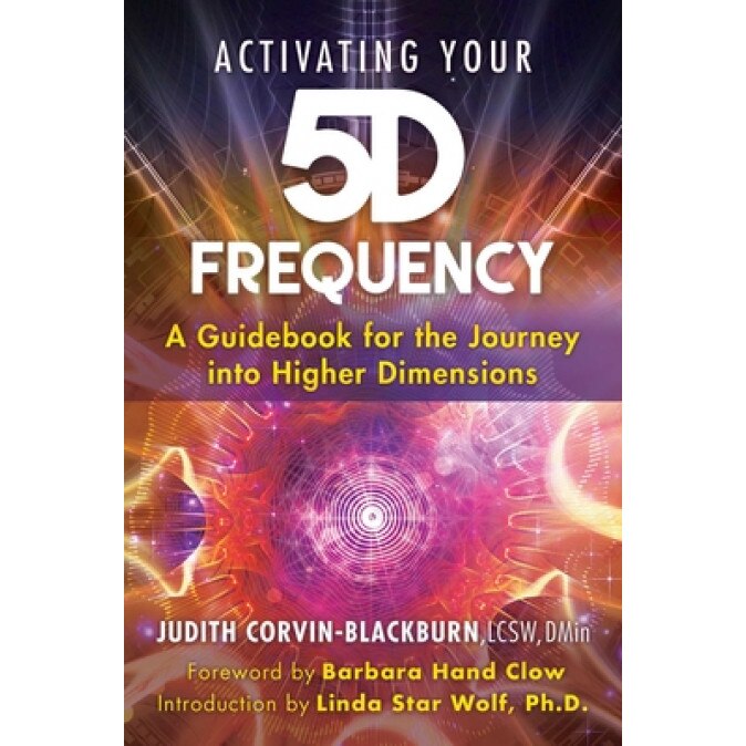 Activating Your 5d Frequency: A Guidebook for the Journey Into Higher Dimensions, Judith Corvin-Blackburn (Author)