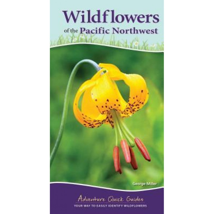 Wildflowers of the Pacific Northwest, George Miller (Author)