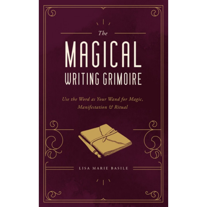 The Magical Writing Grimoire: Use the Word as Your Wand for Magic, Manifestation & Ritual, Lisa Marie Basile (Author)