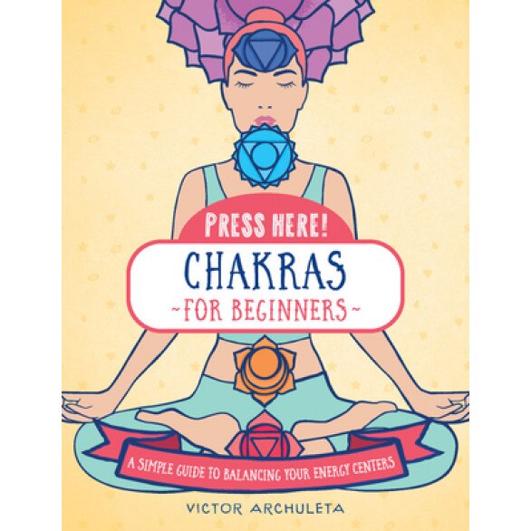 Press Here! Chakras for Beginners: A Simple Guide to Balancing Your Energy Centers, Victor Archuleta (Author)