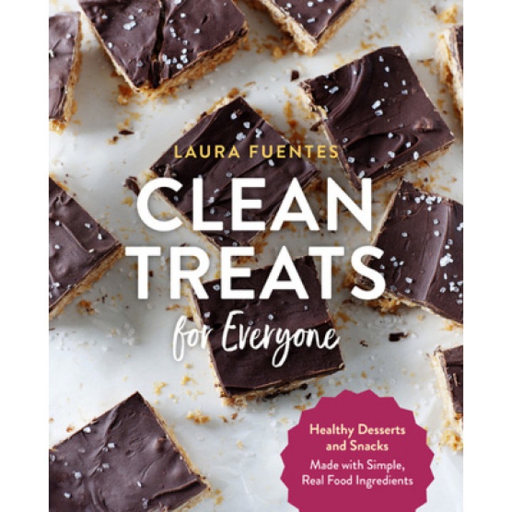 Clean Treats for Everyone: Healthy Desserts and Snacks Made with Simple, Real Food Ingredients, Laura Fuentes (Author)