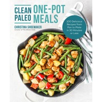 clean paleo one-pot meals 100 delicious recipes from pan to plate in 30 minutes or less christina shoemaker author imagen 4_0_
0
