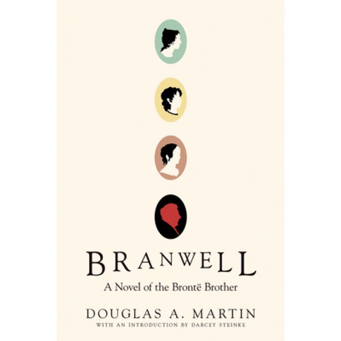 Branwell: A Novel of the Bront, Douglas A. Martin (Author)
