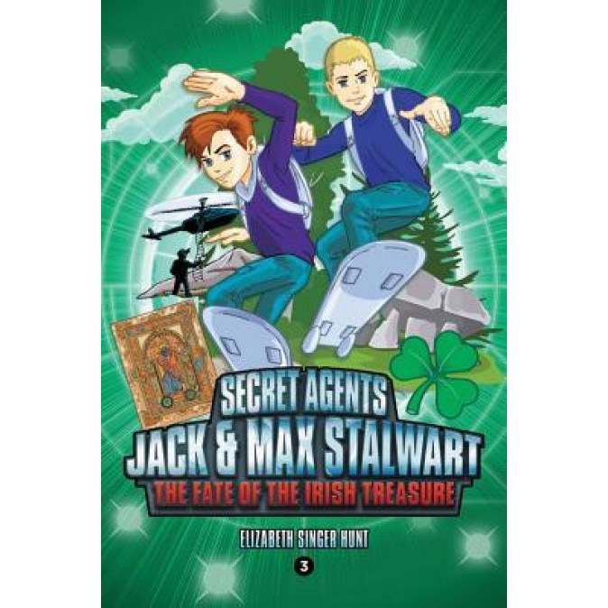 Secret Agents Jack and Max Stalwart: The Fate of the Irish Treasure: Ireland (Book 3), Elizabeth Singer Hunt (Author)