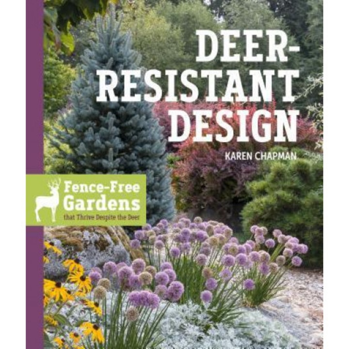 Deer-Resistant Design: Fence-Free Gardens That Thrive Despite the Deer, Karen Chapman (Author)