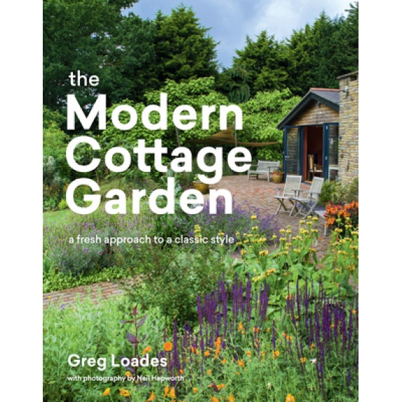 The Modern Cottage Garden: A Fresh Approach to a Classic Style, Greg Loades (Author)