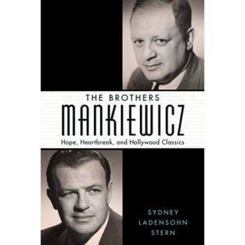 The Brothers Mankiewicz: Hope, Heartbreak, and Hollywood Classics, Sydney Ladensohn Stern (Author) The Brothers Mankiewicz: Hope, Heartbreak, and Hollywood Classics, Sydney Ladensohn Stern (Author)