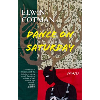 Dance on Saturday: Stories, Elwin Cotman (Author) Dance on Saturday: Stories, Elwin Cotman (Author)