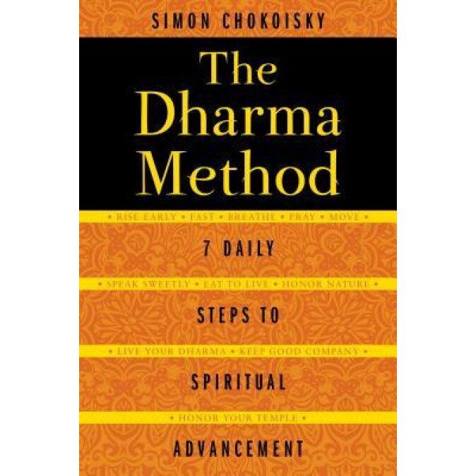 The Dharma Method: 7 Daily Steps to Spiritual Advancement, Simon Chokoisky (Author)