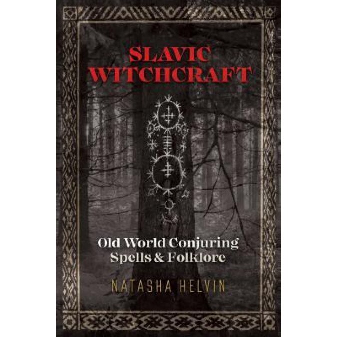 Slavic Witchcraft: Old World Conjuring Spells and Folklore, Natasha Helvin (Author)