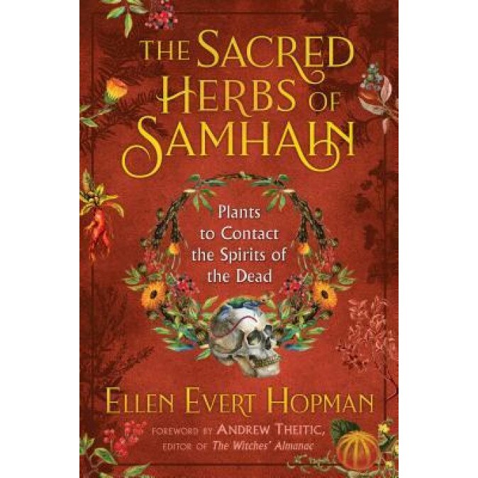 Sacred Herbs of Samhain: Plants to Contact the Spirits of the Dead, Ellen Evert Hopman (Author)