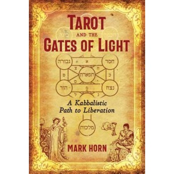 Tarot and the Gates of Light: A Kabbalistic Path to Liberation, Mark Horn (Author) Tarot and the Gates of Light: A Kabbalistic Path to Liberation, Mark Horn (Author)