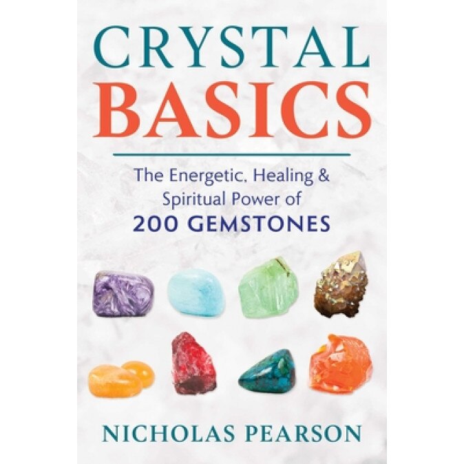 Crystal Basics: The Energetic, Healing, and Spiritual Power of 200 Gemstones, Nicholas Pearson (Author)