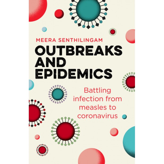 Outbreaks and Epidemics: Battling Infection in the Modern World, Meera Senthilingam (Author)