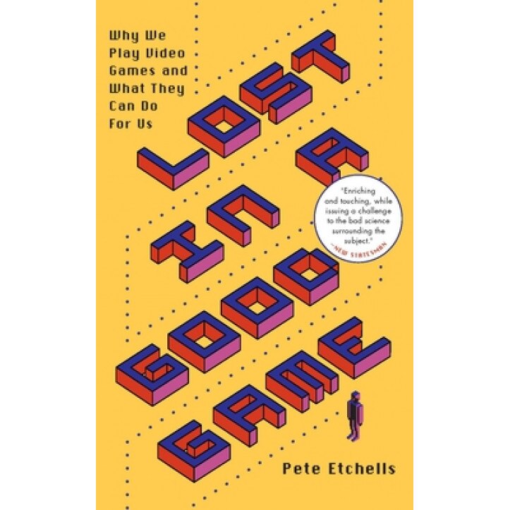 Lost in a Good Game: Why We Play Video Games and What They Can Do for Us, Pete Dr Etchells (Author)