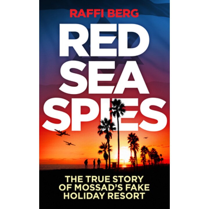 Red Sea Spies: The True Story of Mossad's Fake Holiday Resort, Raffi Berg (Author)
