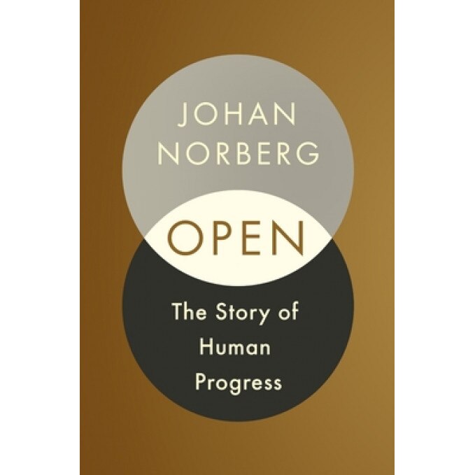Open The Story of Human Progress, Norberg Johan