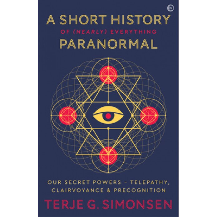 A Short History of (Nearly) Everything Paranormal: Our Secret Powers: Telepathy, Clairvoyance and Precognition, T. Simonsen (Author)