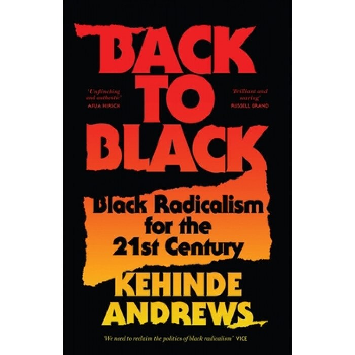Back to Black: Black Radicalism for the 21st Century, Kehinde Andrews (Author)