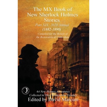 The MX Book of New Sherlock Holmes Stories Part XIX: 2020 Annual (1882-1890), David Marcum (Editor) The MX Book of New Sherlock Holmes Stories Part XIX: 2020 Annual (1882-1890), David Marcum (Editor)