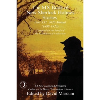 The MX Book of New Sherlock Holmes Stories Part XXI: 2020 Annual (1898-1923), David Marcum (Editor) The MX Book of New Sherlock Holmes Stories Part XXI: 2020 Annual (1898-1923), David Marcum (Editor)