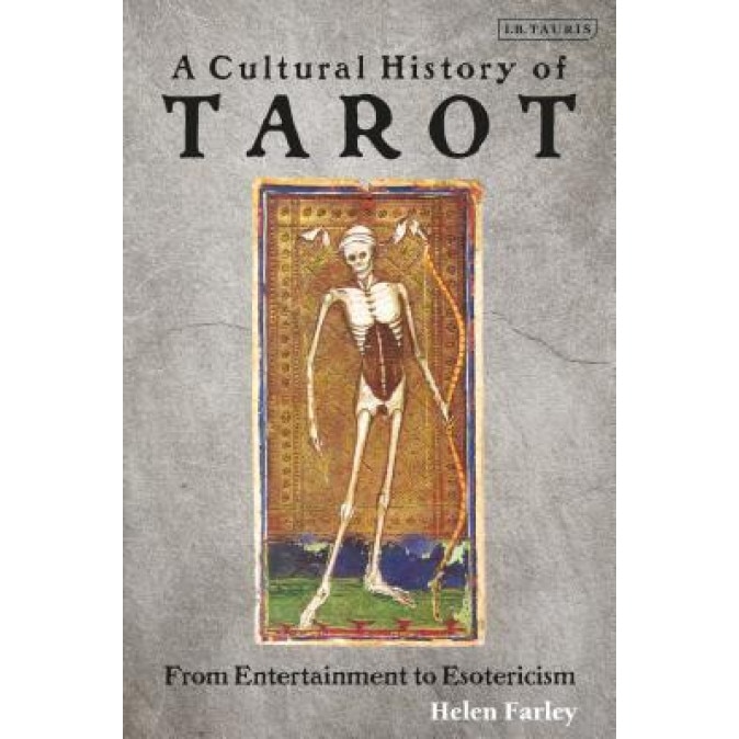 A Cultural History of Tarot: From Entertainment to Esotericism, Helen Farley (Author)