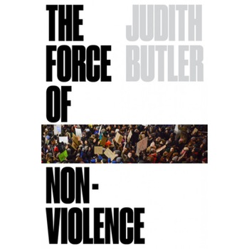 The Force of Nonviolence: The Ethical in the Political, Judith Butler (Author) The Force of Nonviolence: The Ethical in the Political, Judith Butler (Author)
