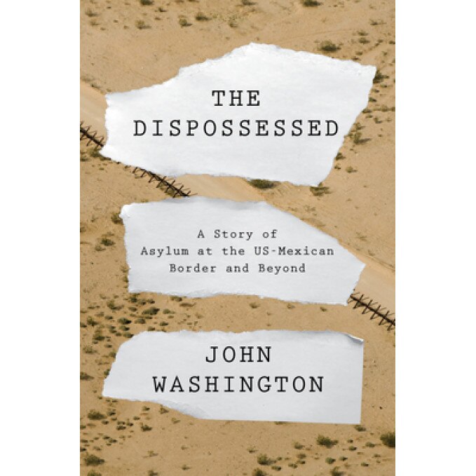 The Dispossessed: Welcome and Refusal at the Us Border, John Washington (Author)