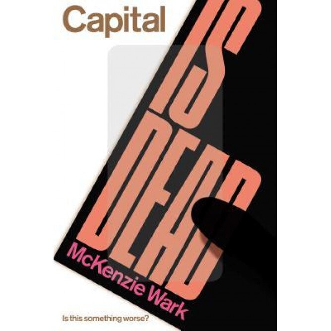 Capital Is Dead, McKenzie Wark (Author)