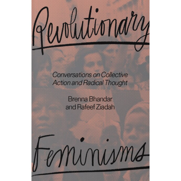 Revolutionary Feminisms: Conversations on Collective Action and Radical Thought, Brenna Bhandar (Author)