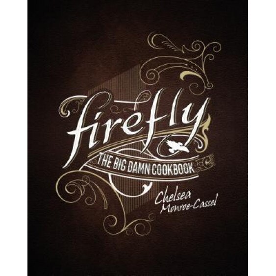 Firefly - The Big Damn Cookbook, Chelsea Monroe-Cassel (Author)