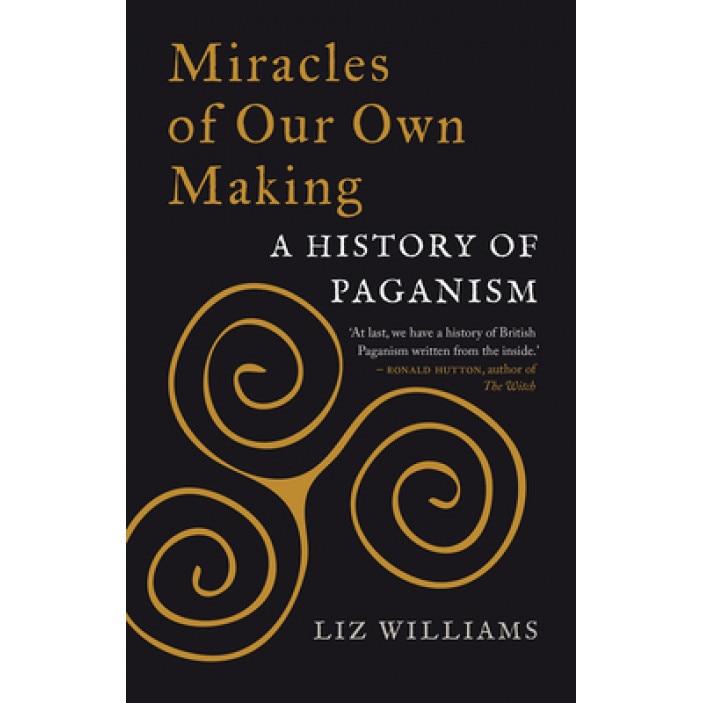 Miracles of Our Own Making: A History of Paganism, Liz Williams (Author)