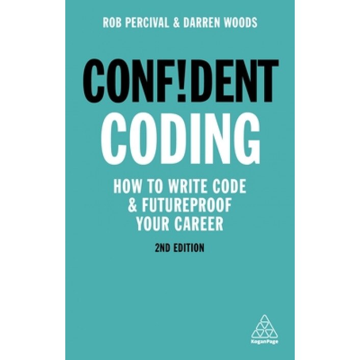 Confident Coding: How to Write Code and Futureproof Your Career, Rob Percival (Author)