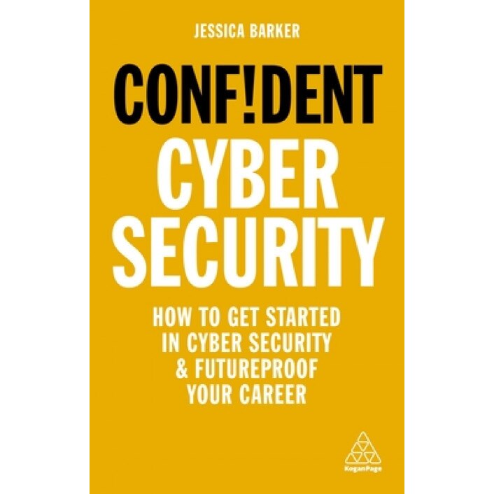 Confident Cyber Security: How to Get Started in Cyber Security and Futureproof Your Career, Jessica Barker (Author)