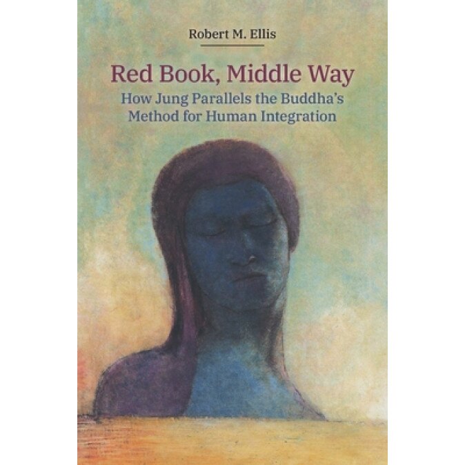 Red Book, Middle Way How Jung Parallels the Buddha's Method for Human Integration, Ellis Robert
