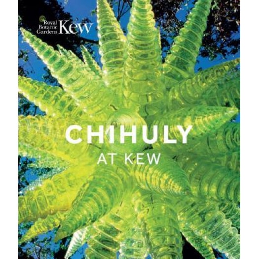 Chihuly at Kew: Reflections on Nature, Dale Chihuly (Author)